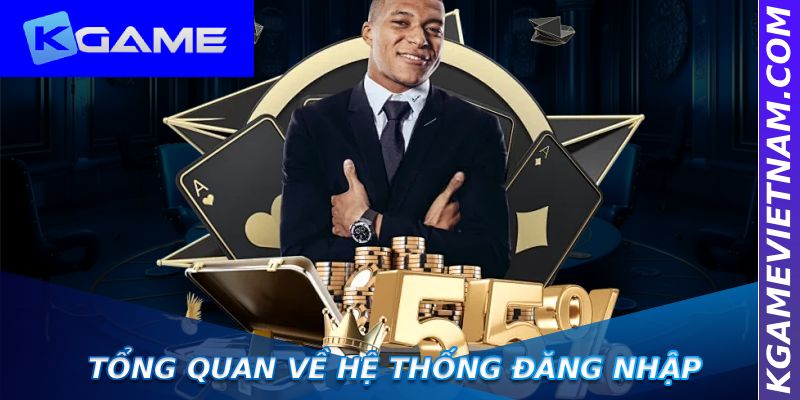 Tổng quan về hệ thống đăng nhập tài khoản Kgame
