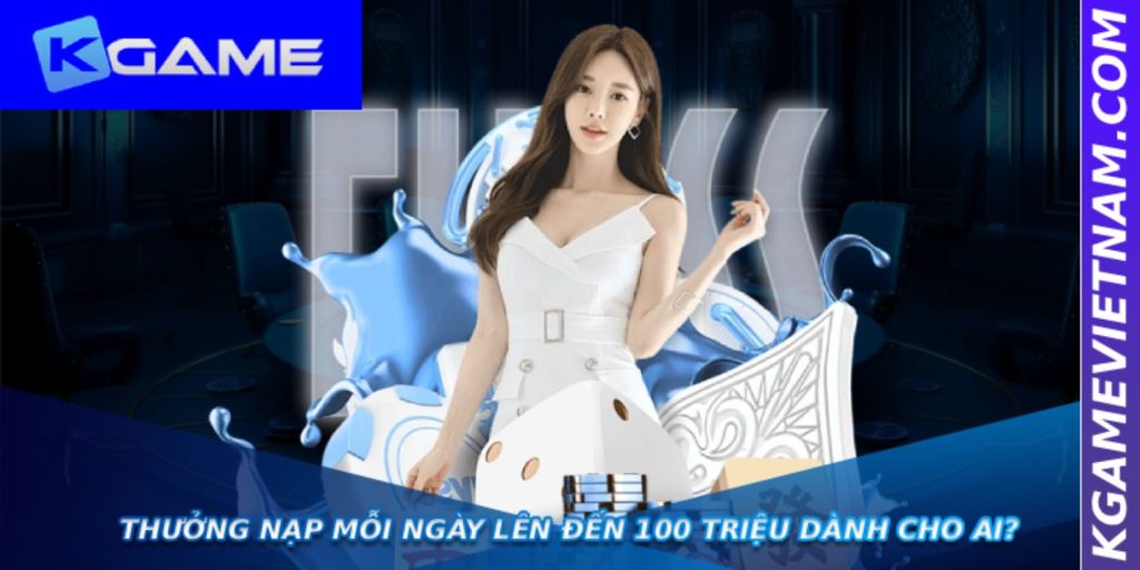 Thưởng Nạp Mỗi Ngày Lên Đến 100 Triệu dành cho ai?