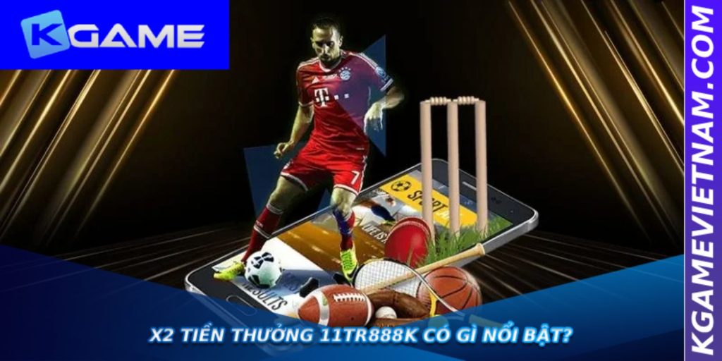 X2 TIỀN THƯỞNG 11TR888K có gì nổi bật?