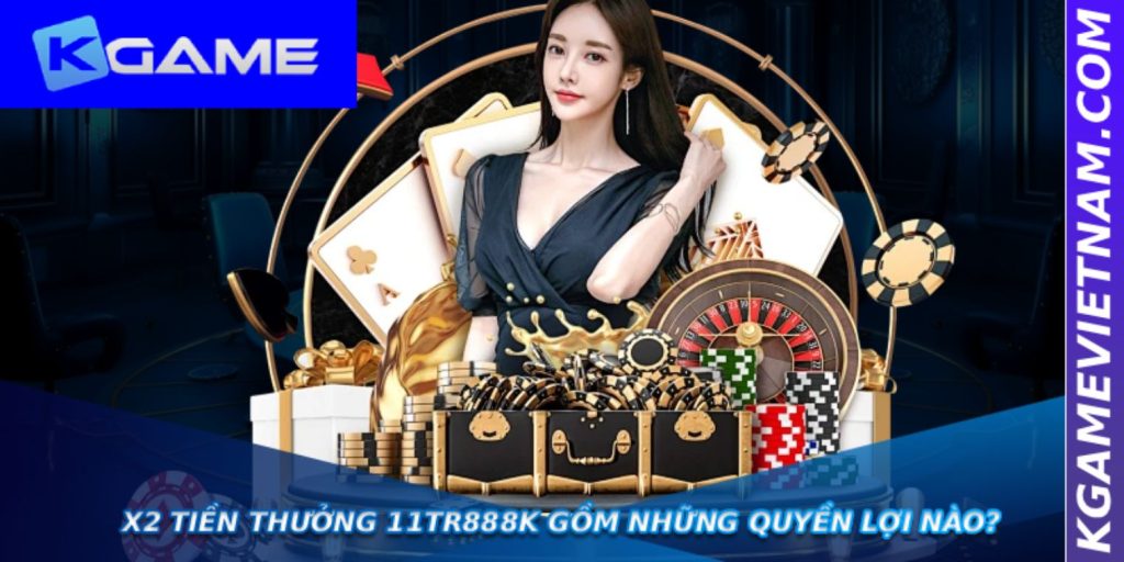 X2 TIỀN THƯỞNG 11TR888K gồm những quyền lợi nào?